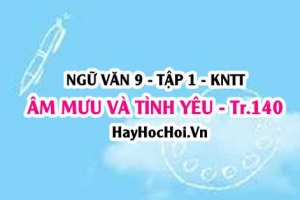 Soạn bài Âm mưu và tình yêu trang 140 Ngữ văn lớp 9 tập 1 Kết nối tri thức